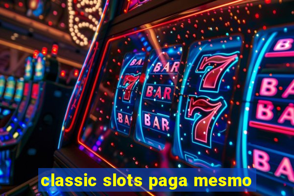 classic slots paga mesmo